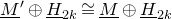 upper M underbar Superscript prime Baseline circled plus upper H underbar Subscript 2 k Baseline approximately equals upper M underbar circled plus upper H underbar Subscript 2 k