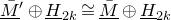 upper M overbar underbar Superscript prime Baseline circled plus upper H underbar Subscript 2 k Baseline approximately equals upper M overbar underbar circled plus upper H underbar Subscript 2 k