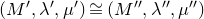 left parenthesis upper M prime comma lamda prime comma mu Superscript prime Baseline right parenthesis approximately equals left parenthesis upper M double prime comma lamda double prime comma mu Superscript double prime Baseline right parenthesis