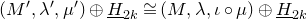 left parenthesis upper M prime comma lamda prime comma mu Superscript prime Baseline right parenthesis circled plus upper H underbar Subscript 2 k Baseline approximately equals left parenthesis upper M comma lamda comma iota ring mu right parenthesis circled plus upper H underbar Subscript 2 k