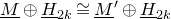 upper M underbar circled plus upper H underbar Subscript 2 k Baseline approximately equals upper M underbar Superscript prime Baseline circled plus upper H underbar Subscript 2 k
