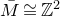 upper M overbar approximately equals double struck upper Z squared