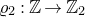 rho 2 colon double struck upper Z right arrow double struck upper Z 2