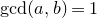 gcd left parenthesis a comma b right parenthesis equals 1