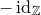 minus normal i normal d Subscript double struck upper Z