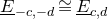 upper E underbar Subscript negative c comma negative d Baseline approximately equals upper E underbar Subscript c comma d