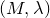 left parenthesis upper M comma lamda right parenthesis