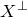 upper X Superscript up tack