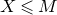 upper X less than or slanted equals upper M