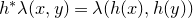 h Superscript asterisk Baseline lamda left parenthesis x comma y right parenthesis equals lamda left parenthesis h left parenthesis x right parenthesis comma h left parenthesis y right parenthesis right parenthesis