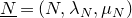 upper N underbar equals left parenthesis upper N comma lamda Subscript upper N Baseline comma mu Subscript upper N Baseline right parenthesis