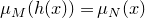 mu Subscript upper M Baseline left parenthesis h left parenthesis x right parenthesis right parenthesis equals mu Subscript upper N Baseline left parenthesis x right parenthesis