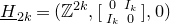 upper H underbar Subscript 2 k Baseline equals left parenthesis double struck upper Z Superscript 2 k Baseline comma Start 2 By 2 Matrix 1st Row 1st Column 0 2nd Column upper I Subscript k Baseline 2nd Row 1st Column upper I Subscript k Baseline 2nd Column 0 EndMatrix comma 0 right parenthesis
