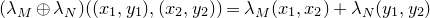 left parenthesis lamda Subscript upper M Baseline circled plus lamda Subscript upper N Baseline right parenthesis left parenthesis left parenthesis x 1 comma y 1 right parenthesis comma left parenthesis x 2 comma y 2 right parenthesis right parenthesis equals lamda Subscript upper M Baseline left parenthesis x 1 comma x 2 right parenthesis plus lamda Subscript upper N Baseline left parenthesis y 1 comma y 2 right parenthesis
