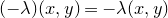 left parenthesis negative lamda right parenthesis left parenthesis x comma y right parenthesis equals minus lamda left parenthesis x comma y right parenthesis