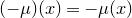 left parenthesis negative mu right parenthesis left parenthesis x right parenthesis equals minus mu left parenthesis x right parenthesis