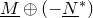 upper M underbar circled plus left parenthesis minus upper N underbar Superscript asterisk Baseline right parenthesis