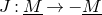 upper J colon upper M underbar right arrow minus upper M underbar