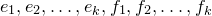 e 1 comma e 2 comma ellipsis comma e Subscript k Baseline comma f 1 comma f 2 comma ellipsis comma f Subscript k Baseline