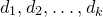 d 1 comma d 2 comma ellipsis comma d Subscript k Baseline