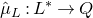 ModifyingAbove mu With caret Subscript upper L Baseline colon upper L Superscript asterisk Baseline right arrow upper Q