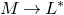 upper M right arrow upper L Superscript asterisk