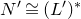upper N prime approximately equals left parenthesis upper L Superscript prime Baseline right parenthesis Superscript asterisk
