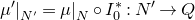 mu prime vertical bar Subscript upper N Sub Superscript prime Subscript Baseline equals mu vertical bar Subscript upper N Baseline ring upper I 0 Superscript asterisk Baseline colon upper N prime right arrow upper Q