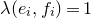 lamda left parenthesis e Subscript i Baseline comma f Subscript i Baseline right parenthesis equals 1