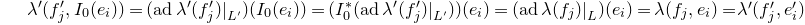 lamda prime left parenthesis f prime Subscript j Baseline comma upper I 0 left parenthesis e Subscript i Baseline right parenthesis right parenthesis equals left parenthesis normal a normal d lamda prime left parenthesis f Subscript j Superscript prime Baseline right parenthesis vertical bar Subscript upper L Sub Superscript prime Subscript Baseline right parenthesis left parenthesis upper I 0 left parenthesis e Subscript i Baseline right parenthesis right parenthesis equals left parenthesis upper I 0 Superscript asterisk Baseline left parenthesis normal a normal d lamda prime left parenthesis f Subscript j Superscript prime Baseline right parenthesis vertical bar Subscript upper L Sub Superscript prime Subscript Baseline right parenthesis right parenthesis left parenthesis e Subscript i Baseline right parenthesis equals left parenthesis normal a normal d lamda left parenthesis f Subscript j Baseline right parenthesis vertical bar Subscript upper L Baseline right parenthesis left parenthesis e Subscript i Baseline right parenthesis equals lamda left parenthesis f Subscript j Baseline comma e Subscript i Baseline right parenthesis equals lamda prime left parenthesis f prime Subscript j Baseline comma e prime Subscript i right parenthesis