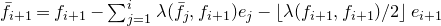 f overbar Subscript i plus 1 Baseline equals f Subscript i plus 1 Baseline minus sigma summation Underscript j equals 1 Overscript i Endscripts lamda left parenthesis f overbar Subscript j Baseline comma f Subscript i plus 1 Baseline right parenthesis e Subscript j Baseline minus left floor lamda left parenthesis f Subscript i plus 1 Baseline comma f Subscript i plus 1 Baseline right parenthesis divided by 2 right floor e Subscript i plus 1