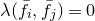 lamda left parenthesis f overbar Subscript i Baseline comma f overbar Subscript j Baseline right parenthesis equals 0