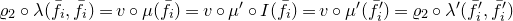 rho 2 ring lamda left parenthesis f overbar Subscript i Baseline comma f overbar Subscript i Baseline right parenthesis equals v ring mu left parenthesis f overbar Subscript i Baseline right parenthesis equals v ring mu prime ring upper I left parenthesis f overbar Subscript i Baseline right parenthesis equals v ring mu prime left parenthesis f overbar prime Subscript i right parenthesis equals rho 2 ring lamda prime left parenthesis f overbar prime Subscript i Baseline comma f overbar prime Subscript i right parenthesis