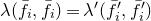 lamda left parenthesis f overbar Subscript i Baseline comma f overbar Subscript i Baseline right parenthesis equals lamda prime left parenthesis f overbar prime Subscript i Baseline comma f overbar prime Subscript i right parenthesis