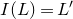 upper I left parenthesis upper L right parenthesis equals upper L prime