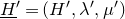 upper H underbar Superscript prime Baseline equals left parenthesis upper H prime comma lamda prime comma mu Superscript prime Baseline right parenthesis