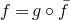f equals g ring f overbar
