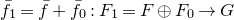 f overbar Subscript 1 Baseline equals f overbar plus f overbar Subscript 0 Baseline colon upper F 1 equals upper F circled plus upper F 0 right arrow upper G