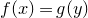 f left parenthesis x right parenthesis equals g left parenthesis y right parenthesis