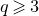 q greater than or slanted equals 3