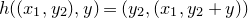 h left parenthesis left parenthesis x 1 comma y 2 right parenthesis comma y right parenthesis equals left parenthesis y 2 comma left parenthesis x 1 comma y 2 plus y right parenthesis right parenthesis