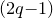 left parenthesis 2 q minus 1 right parenthesis
