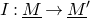 upper I colon upper M underbar right arrow upper M underbar prime