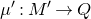mu prime colon upper M prime right arrow upper Q