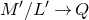 upper M prime divided by upper L Superscript prime Baseline right arrow upper Q