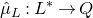 ModifyingAbove mu With caret Subscript upper L Baseline colon upper L Superscript asterisk Baseline right arrow upper Q