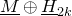 upper M underbar circled plus upper H underbar Subscript 2 k