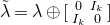 lamda overtilde equals lamda circled plus Start 2 By 2 Matrix 1st Row 1st Column 0 2nd Column upper I Subscript k Baseline 2nd Row 1st Column upper I Subscript k Baseline 2nd Column 0 EndMatrix