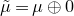 mu overtilde equals mu circled plus 0