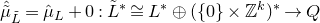 ModifyingAbove Above mu overtilde With caret Subscript upper L overtilde Baseline equals ModifyingAbove mu With caret Subscript upper L Baseline plus 0 colon upper L overtilde Superscript asterisk Baseline approximately equals upper L Superscript asterisk Baseline circled plus left parenthesis StartSet 0 EndSet times double struck upper Z Superscript k Baseline right parenthesis Superscript asterisk Baseline right arrow upper Q